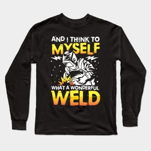 And I Think To Myself What a Wonderful Weld Long Sleeve T-Shirt